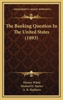 The Banking Question In The United States 1166942074 Book Cover