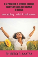 A SEPARATION & DIVORCE HEALING RECOVERY GUIDE FOR WOMEN IN AFRICA: everything I wish I had known 1699607346 Book Cover