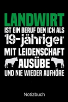 Landwirt ist ein Beruf den ich als 19-j�hriger mit Leidenschaft aus�be und nie wieder aufh�re: A5 Notizbuch f�r alle Landwirte - Liniert 120 Seiten - Geschenk zum Geburtstag - Weihnachten - Vatertag - 1699380074 Book Cover