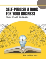 Self publish a book for your business: from start to finish B0BLQSHR2S Book Cover