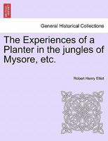 The Experiences of a Planter in the Jungles of Mysore: in Two Volumes - Vol. 2 1241158665 Book Cover