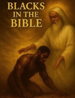 blacks in the bible: Uncovering the Lost Identity of God's "Yahweh" Chosen people History or His -Story /Mystery or My-Story B0FLVSDYCP Book Cover