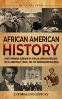 African American History: An Enthralling Overview of African American Heritage, the Atlantic Slave Trade, and the Underground Railroad B0FGWSRP8W Book Cover