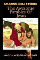 AMAZING BIBLE STORIES: The Awesome Parables Of Jesus 1652851917 Book Cover