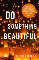 Do Something Beautiful: The Story of Everything and a Guide to Finding Your Place In It 0802496598 Book Cover