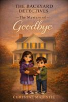 The Backyard Detectives: The Mystery of Goodbye B0GBY69MX5 Book Cover