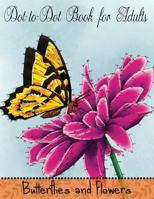 Dot to Dot Book for Adults: Butterflies and Flowers: Challenging Flower and Butterfly Connect the Dots Puzzles (Game, Puzzle and Activity Books) (Volume 3) 1981273050 Book Cover