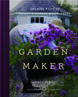Garden Maker: Growing a Life of Beauty and Wonder with Flowers 0736982140 Book Cover