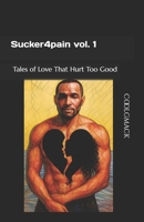 Sucker4pain vol. 1: Tales of Love That Hurt Too Good 1733680772 Book Cover