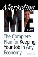 Marketing Me Book: How to keep your job in any economy 1439234558 Book Cover