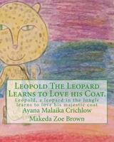 Leopold The Leopard Learns to Love his Coat.: Leopold, a leopard in the Jungle learns to love his majestic coat 1548871214 Book Cover