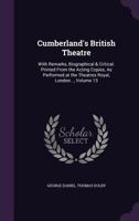 Cumberland's British Theatre: With Remarks, Biographical & Critical. Printed From the Acting Copies, As Performed at the Theatres Royal, London..., 1358684138 Book Cover