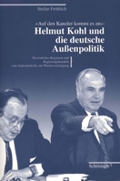 Auf Den Kanzler Kommt Es An: Helmut Kohl Und Die Deutsche Aussenpolitik: Persönliches Regiment Und Regierungshandeln Vom Amtsantritt Bis Zur Wiederver 3506727400 Book Cover