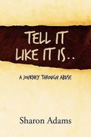 Tell It Like It Is..: A Journey Through Abuse 1462884547 Book Cover