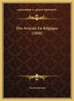 Des Avocats En Belgique (1850) 1162435003 Book Cover