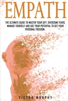Empath 2: The Ultimate Guide to Master Your Gift, Overcome Fears, Manage Yourself and Use Your Potential to Get Your Personal Freedom. 1802721118 Book Cover