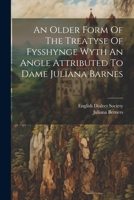An Older Form Of The Treatyse Of Fysshynge Wyth An Angle Attributed To Dame Juliana Barnes 1021197394 Book Cover