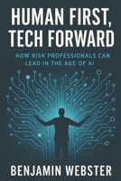Human First, Tech Forward: How Risk Professionals Can Lead in the Age of AI B0FBKDH7G4 Book Cover