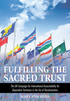 Fulfilling the Sacred Trust: The UN Campaign for International Colonial Accountability during the Era of Decolonization 1501752707 Book Cover