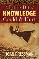 A Little Bit of Knowledge Couldn't Hurt 1427652406 Book Cover