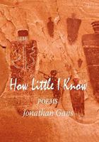 How Little I Know 1453533133 Book Cover