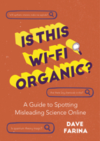 Is This Wi-Fi Organic?: A Guide to Spotting Misleading Science Online 1642504157 Book Cover