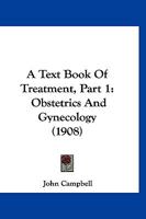 A Text Book Of Treatment, Part 1: Obstetrics And Gynecology 1120332796 Book Cover