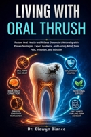 Living With Oral Thrush: Restore Oral Health and Relieve Discomfort Naturally with Proven Strategies, Expert Guidance, and Lasting Relief from Pain, Irritation, and Infection (Dutch Edition) B0H2QM3DDS Book Cover