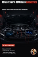 Advanced Auto Repair and Diagnostics: Engine, Drivetrain, and Electronics for the Serious Home Mechanic (The Complete Home Mechanic: Master Auto Repair from Brakes to Engine Rebuild) B0HBNTPP7B Book Cover