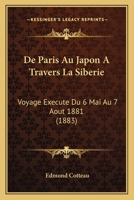 de Paris Au Japon a Travers La Siba(c)Rie: Voyage Exa(c)Cuta(c) Du 6 Mai Au 7 Aoat 1881 (2e A(c)D.) 2013269803 Book Cover