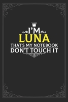 I'm Luna that's my notebook don't touch it: Lined notebook / Journal Gift, 121 pages Soft Cover, Matte finish / best gift for Luna 1651128294 Book Cover