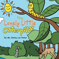 The Lonely Little Caterpillar 1665567597 Book Cover