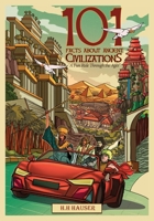 101 Facts about Ancient Civilizations: A fun road trip through the ages B0987KT8L5 Book Cover