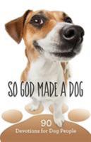 So God Made a Dog: 90 Devotions for Dog People 1683970268 Book Cover