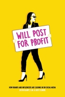 Will Post for Profit: How Brands and Influencers Are Cashing In on Social Media 1642935468 Book Cover