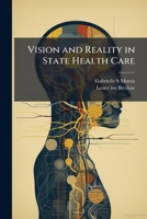 Vision and reality in state health care: Medi-Cal and other public programs, 1946-1975 : oral history transcript / and related material, 1984-198 1177073285 Book Cover