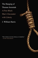 The Hanging of Thomas Jeremiah: A Free Black Man's Encounter with Liberty 0300171323 Book Cover