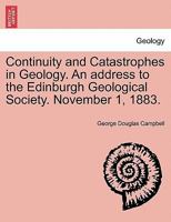 Continuity and Catastrophes in Geology. An address to the Edinburgh Geological Society. November 1, 1883. 1240925603 Book Cover