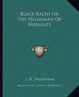 Black Ralph The Helmsman of Hurlgate 141911025X Book Cover
