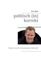 politisch (in)korrekt: Klartext aus der schweigenden Mehrheit 3732238229 Book Cover