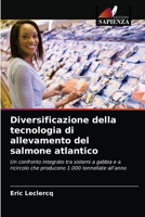 Diversificazione della tecnologia di allevamento del salmone atlantico: Un confronto integrato tra sistemi a gabbia e a ricircolo che producono 1.000 tonnellate all'anno 620296944X Book Cover