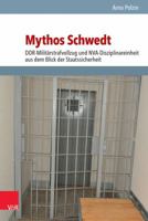 Mythos Schwedt: Ddr-Militarstrafvollzug Und Nva-Disziplinareinheit Aus Dem Blick Der Staatssicherheit 3525351267 Book Cover