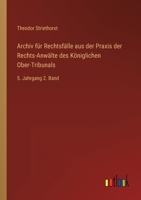 Archiv für Rechtsfälle aus der Praxis der Rechts-Anwälte des Königlichen Ober-Tribunals: 5. Jahrgang 2. Band 3368022369 Book Cover