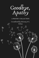 Goodbye, Apathy: A Poetry Collection B0DZPCM592 Book Cover