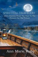 Spiritual Travelers: Life's Journey From the Past to the Present for the Future 0692846417 Book Cover