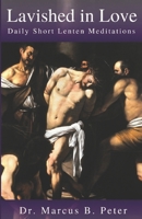 Lavished in Love: Daily Short Lenten Meditations B0GKFWV8TX Book Cover