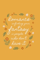 Romance is finding your fantasy in people who don't have it 1675022380 Book Cover