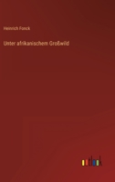 Unter afrikanischem Großwild 3368499912 Book Cover