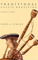 Traditional Gaelic Bagpiping, 1745-1945 0773521348 Book Cover