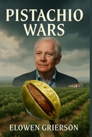 PISTACHIO WARS: The Lynda Resnicks and The Wonderful Company - Corporate Power, Water Wars, and Environmental Justice in the Global Pistachio Industry B0FV1S8LTK Book Cover